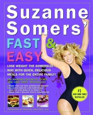 Suzanne Somers' Fast and Easy: Lose Weight the Somersize Way with Quick, Delicious Meals for the Entire Family!