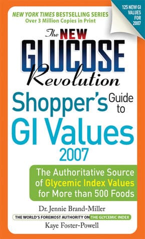The New Glucose Revolution Shopper's Guide to Low GI Values 2007: The Authoritative Source of Glycemic Index Values for More than 500 Foods