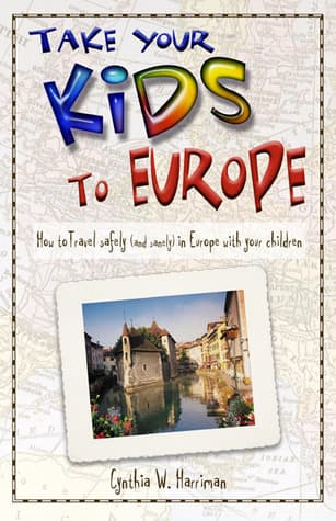 Take Your Kids to Europe: How to Travel Safely (And Sanely) in Europe With Your Children