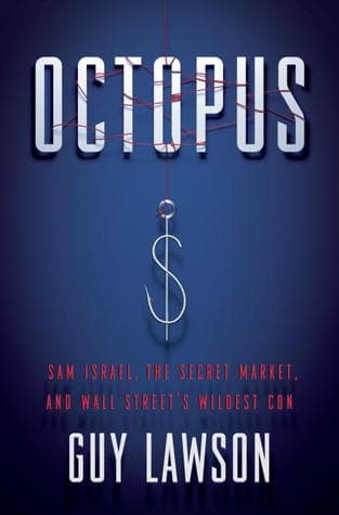 Octopus: Sam Israel, the Secret Market, and Wall Street's Wildest Con