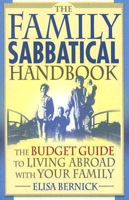 The Family Sabbatical Handbook: The Budget Guide To Living Abroad With Your Family