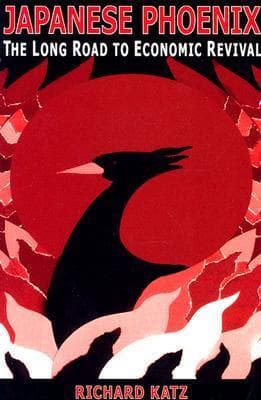 Japanese Phoenix: The Long Road to Economic Revival: The Long Road to Economic Revival