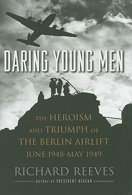 Daring Young Men: The Heroism and Triumph of The Berlin Airlift-June 1948-May 1949