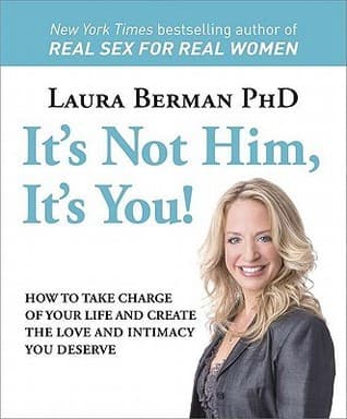 It's Not Him, It's You!: How to Take Charge of Your Life and Create the Love and Intimacy You Deserve