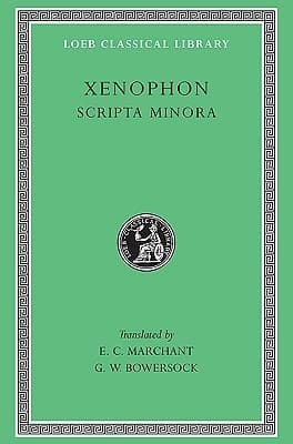 Scripta Minora: Hiero/Agesilaus/Constitution of the Lacedaemonians/Ways & Means/Cavalry Commander/Art of Horsemanship/On Hunting/Constitution of the Athenians