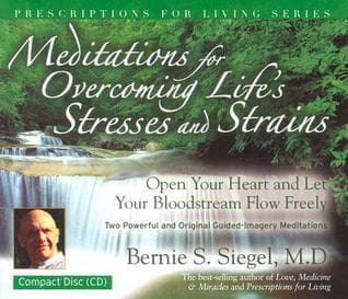 Meditations For Overcoming Life's Stresses And Strains: Open Your Heart and Let Your Bloodstream Flow Freely: Two Powerful and Original Guided-Imagery Meditations