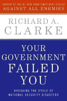 Your Government Failed You: Breaking the Cycle of National Security Disasters