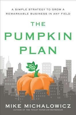 The Pumpkin Plan: A Simple Strategy to Grow a Remarkable Business in Any Field
