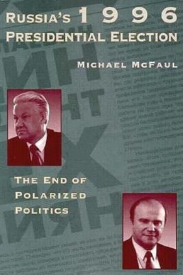 Russia's 1996 Presidential Election: The End of Polarized Politics (Hoover Institution Press Publication)