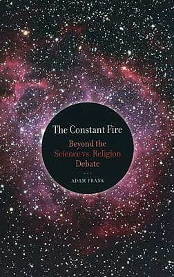 The Constant Fire: Beyond the Science vs. Religion Debate