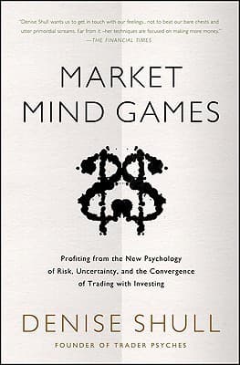 Market Mind Games: A Radical Psychology of Investing, Trading and Risk
