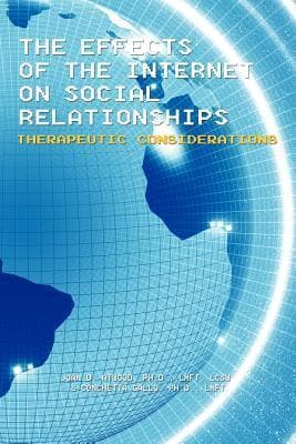 The Effects Of The Internet On Social Relationships: Therapeutic Considerations