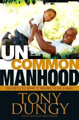 Uncommon Manhood: Secrets to What It Means to Be a Man