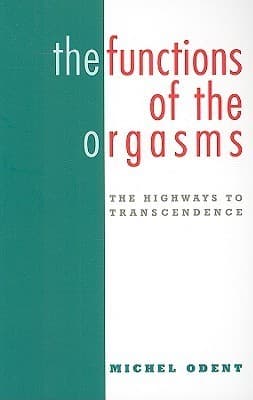 The Functions of the Orgasms: The Highways to Transcendence