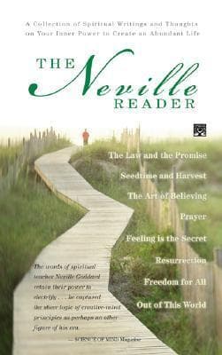 The Neville Reader: A Collection of Spiritual Writings and Thoughts on Your Inner Power to Create an Abundant Life