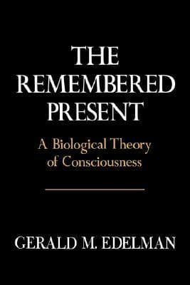 The Remembered Present: A Biological Theory of Consciousness