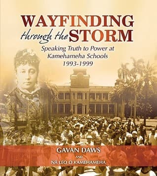 Wayfinding through the Storm: Speaking Truth to Power at Kamehameha Schools 1993-1999