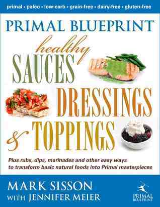 Primal Blueprint: Healthy Sauces Dressings and Toppings