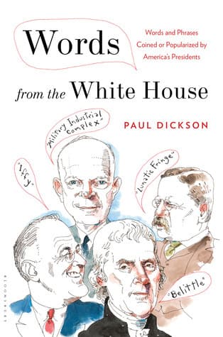 Words from the White House: Words and Phrases Coined or Popularized by America's Presidents