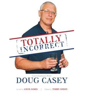 Totally Incorrect: Conversations with Doug Casey