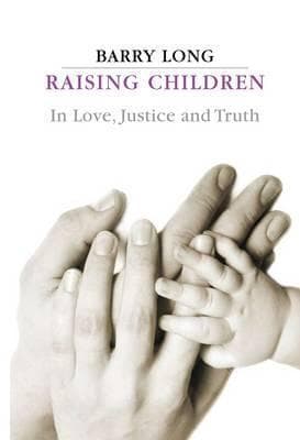 Raising Children: In Love, Justice and Truth