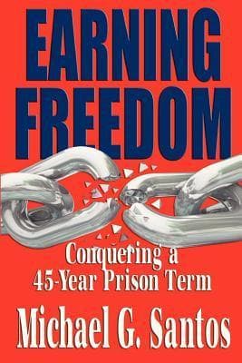 Earning Freedom: Conquering a 45-Year Prison Term