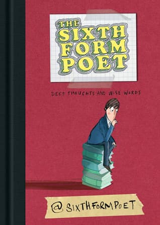 The Sixth Form Poet: Deep Thoughts and Wise Words