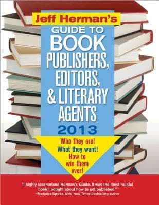 Jeff Herman's Guide to Book Publishers, Editors, & Literary Agents 2013: Who They Are! What They Want! How to Win Them Over!