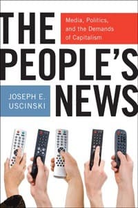 The People's News: Media, Politics, and the Demands of Capitalism