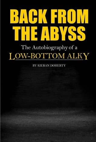 Back from the Abyss: The Autobiography of a Low-Bottom Alky