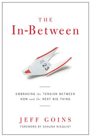 The In-Between: Embracing the Tension Between Now and the Next Big Thing: A Spiritual Memoir