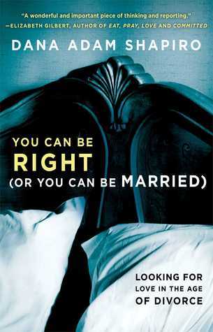 You Can Be Right (or You Can Be Married): Looking for Love in the Age of Divorce