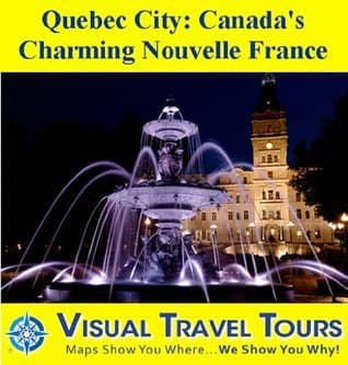 QUEBEC CITY: CANADA'S CHARMING NOUVELLE FRANCE - A Travelogue - Read Before You Go or On The Way