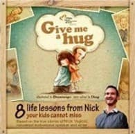 Give Me A Hug : 8 Life Lessons From Nick Your Kids Cannot Miss