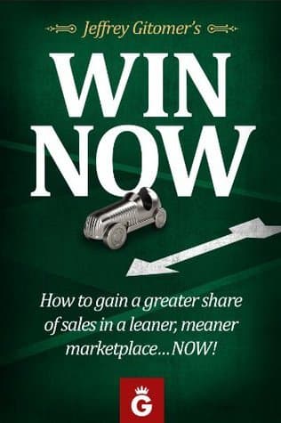 Jeffrey Gitomer's Win Now