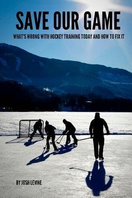 Save Our Game: What’s wrong with hockey training today and how to fix it