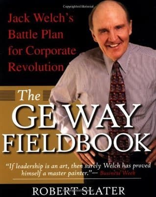 The GE Way Fieldbook: Jack Welch's Battle Plan for Corporate Revolution