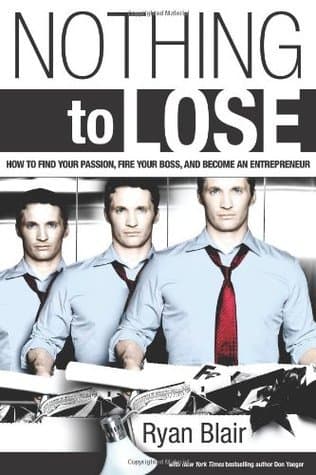 Nothing to Lose: How to Find Your Passion, Fire Your Boss, and Become an Entrepreneur