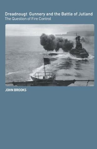 Dreadnought Gunnery and the Battle of Jutland: The Question of Fire Control