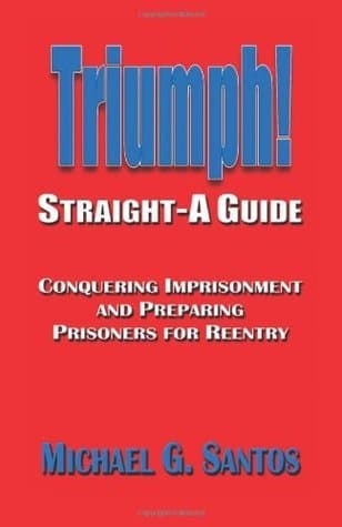 Triumph: Straight-A Guide to Conquering Imprisonment