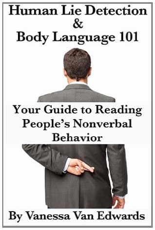 Human Lie Detection and Body Language 101: Your Guide to Reading People s Nonverbal Behavior