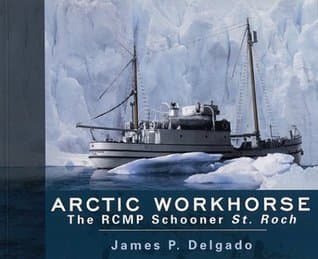 Arctic Workhorse: The RCMP Schooner St. Roch