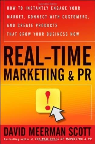 Real-Time Marketing & PR: How to Instantly Engage Your Market, Connect with Customers, and Create Products That Grow Your Business Now