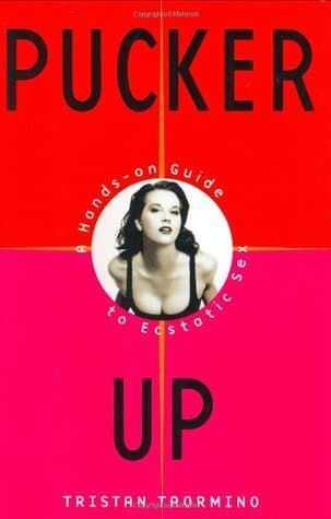 Pucker Up: A Hands-on Guide to Ecstatic Sex