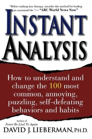 Instant Analysis: How to understand and change the 100 most common, annoying, puzzling, self-defeating behaviors and habits