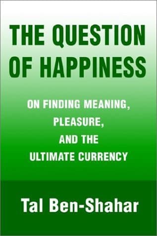 The Question of Happiness: On Finding Meaning, Pleasure, and the Ultimate Currency