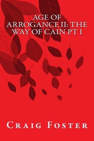Age of Arrogance II: The Way of Cain Pt I