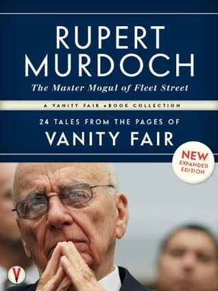 Rupert Murdoch: The Master Mogul of Fleet Street: 24 Tales from the Pages of Vanity Fair