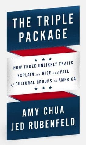 The Triple Package: How Three Unlikely Traits Explain the Rise and Fall of Cultural Groups in America