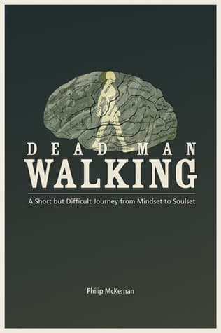 DEAD MAN WALKING: A Journey from Mindset to Soulset
